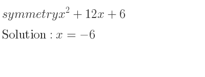 The symmetry x^2+12x+6 is x=-6